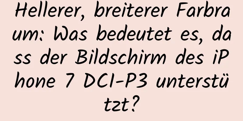 Hellerer, breiterer Farbraum: Was bedeutet es, dass der Bildschirm des iPhone 7 DCI-P3 unterstützt?