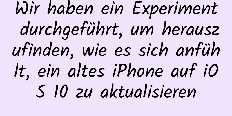 Wir haben ein Experiment durchgeführt, um herauszufinden, wie es sich anfühlt, ein altes iPhone auf iOS 10 zu aktualisieren