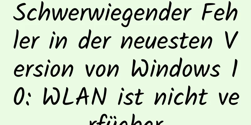 Schwerwiegender Fehler in der neuesten Version von Windows 10: WLAN ist nicht verfügbar