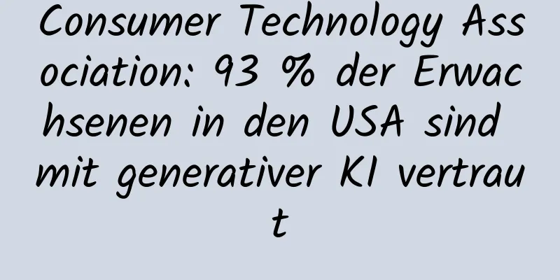 Consumer Technology Association: 93 % der Erwachsenen in den USA sind mit generativer KI vertraut