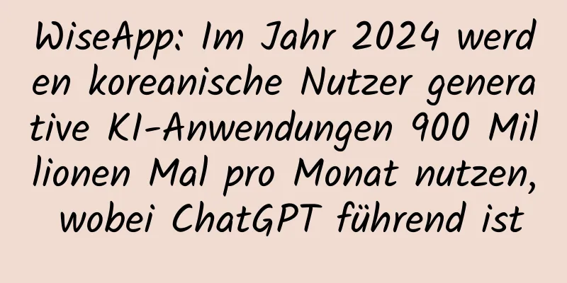 WiseApp: Im Jahr 2024 werden koreanische Nutzer generative KI-Anwendungen 900 Millionen Mal pro Monat nutzen, wobei ChatGPT führend ist