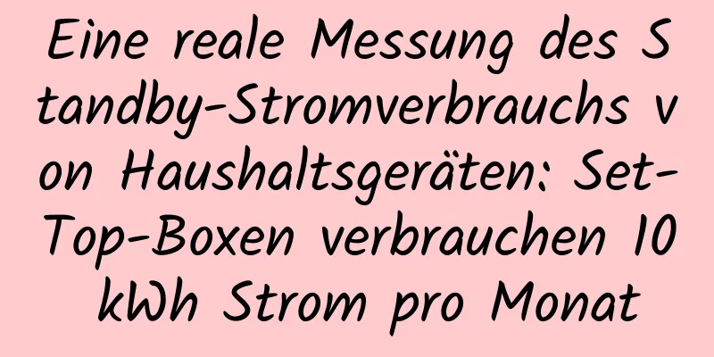 Eine reale Messung des Standby-Stromverbrauchs von Haushaltsgeräten: Set-Top-Boxen verbrauchen 10 kWh Strom pro Monat
