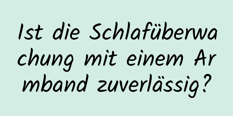 Ist die Schlafüberwachung mit einem Armband zuverlässig?