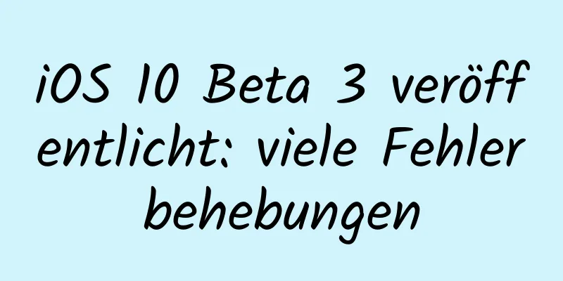 iOS 10 Beta 3 veröffentlicht: viele Fehlerbehebungen