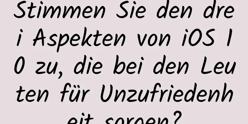 Stimmen Sie den drei Aspekten von iOS 10 zu, die bei den Leuten für Unzufriedenheit sorgen?