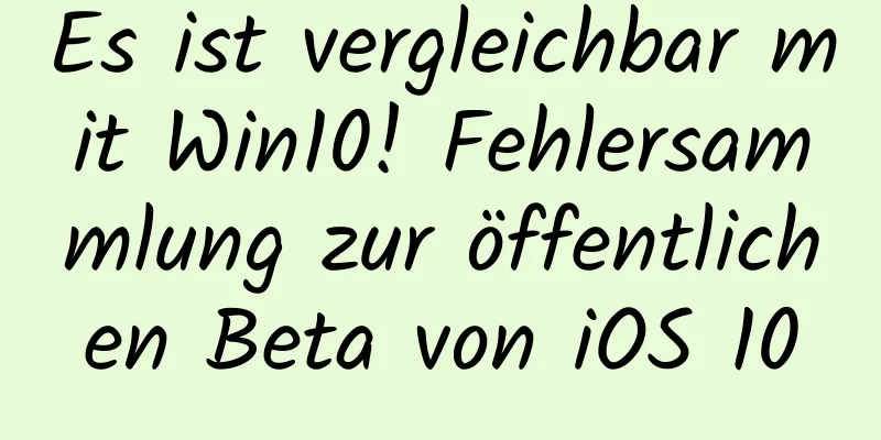 Es ist vergleichbar mit Win10! Fehlersammlung zur öffentlichen Beta von iOS 10