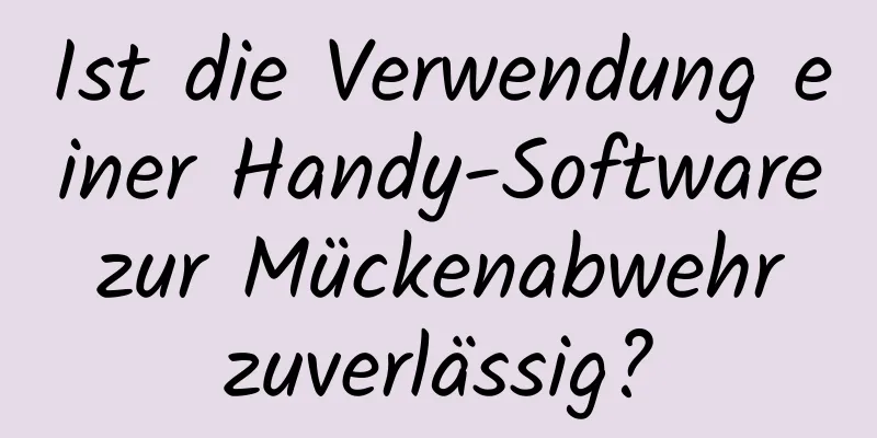 Ist die Verwendung einer Handy-Software zur Mückenabwehr zuverlässig?