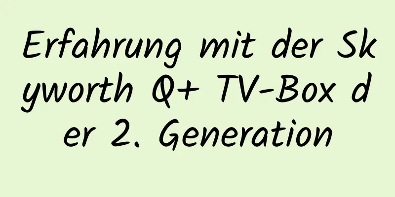 Erfahrung mit der Skyworth Q+ TV-Box der 2. Generation