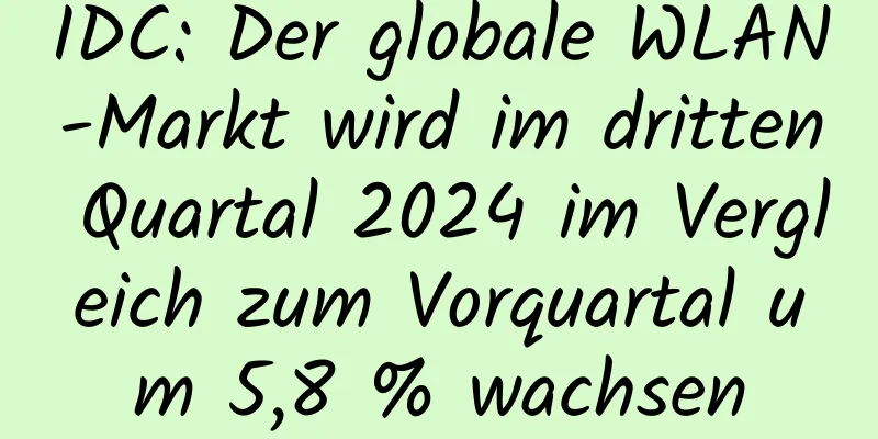 IDC: Der globale WLAN-Markt wird im dritten Quartal 2024 im Vergleich zum Vorquartal um 5,8 % wachsen