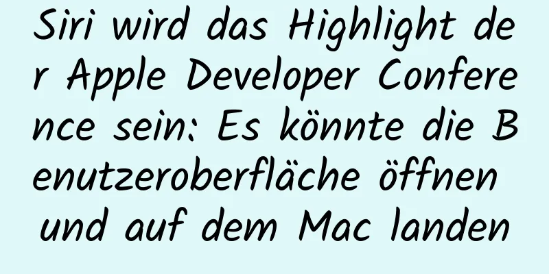 Siri wird das Highlight der Apple Developer Conference sein: Es könnte die Benutzeroberfläche öffnen und auf dem Mac landen