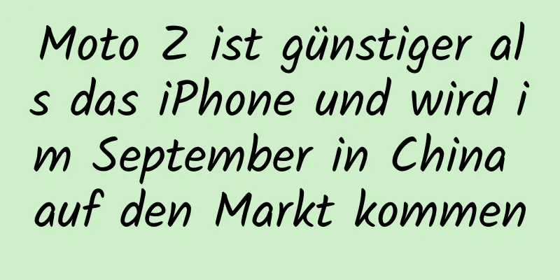 Moto Z ist günstiger als das iPhone und wird im September in China auf den Markt kommen