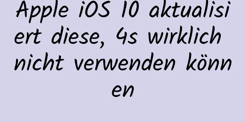 Apple iOS 10 aktualisiert diese, 4s wirklich nicht verwenden können