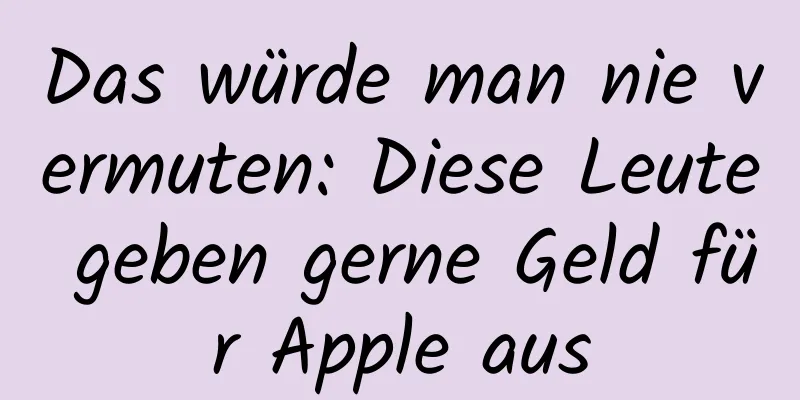 Das würde man nie vermuten: Diese Leute geben gerne Geld für Apple aus