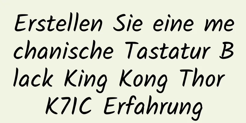 Erstellen Sie eine mechanische Tastatur Black King Kong Thor K71C Erfahrung