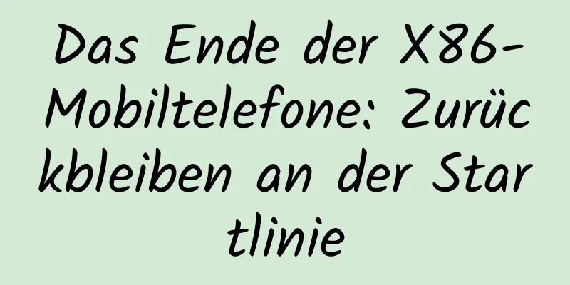 Das Ende der X86-Mobiltelefone: Zurückbleiben an der Startlinie