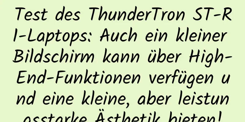 Test des ThunderTron ST-R1-Laptops: Auch ein kleiner Bildschirm kann über High-End-Funktionen verfügen und eine kleine, aber leistungsstarke Ästhetik bieten!