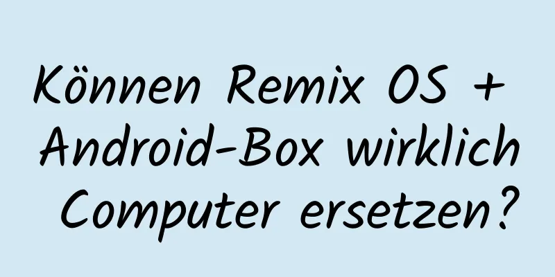 Können Remix OS + Android-Box wirklich Computer ersetzen?
