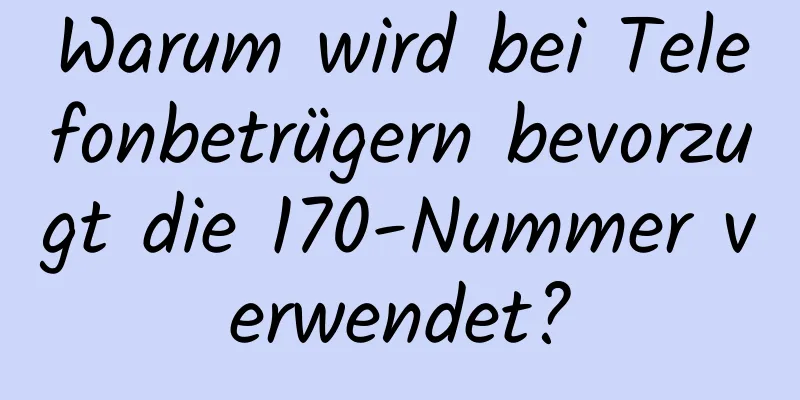 Warum wird bei Telefonbetrügern bevorzugt die 170-Nummer verwendet?
