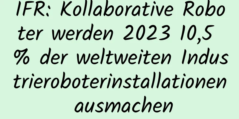 IFR: Kollaborative Roboter werden 2023 10,5 % der weltweiten Industrieroboterinstallationen ausmachen