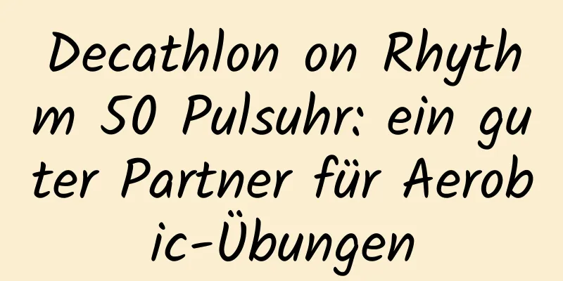 Decathlon on Rhythm 50 Pulsuhr: ein guter Partner für Aerobic-Übungen
