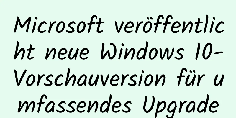 Microsoft veröffentlicht neue Windows 10-Vorschauversion für umfassendes Upgrade