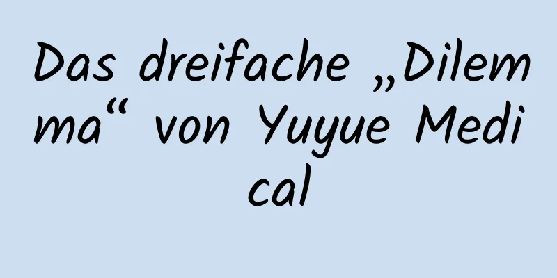 Das dreifache „Dilemma“ von Yuyue Medical