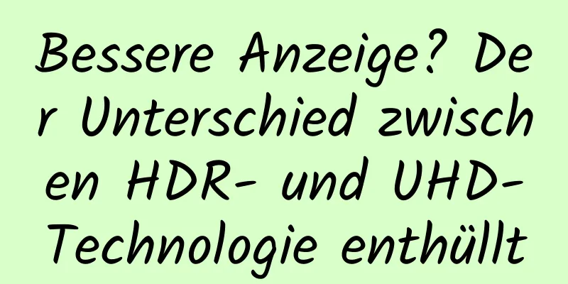 Bessere Anzeige? Der Unterschied zwischen HDR- und UHD-Technologie enthüllt