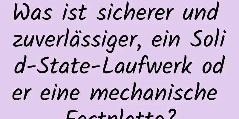 Was ist sicherer und zuverlässiger, ein Solid-State-Laufwerk oder eine mechanische Festplatte?