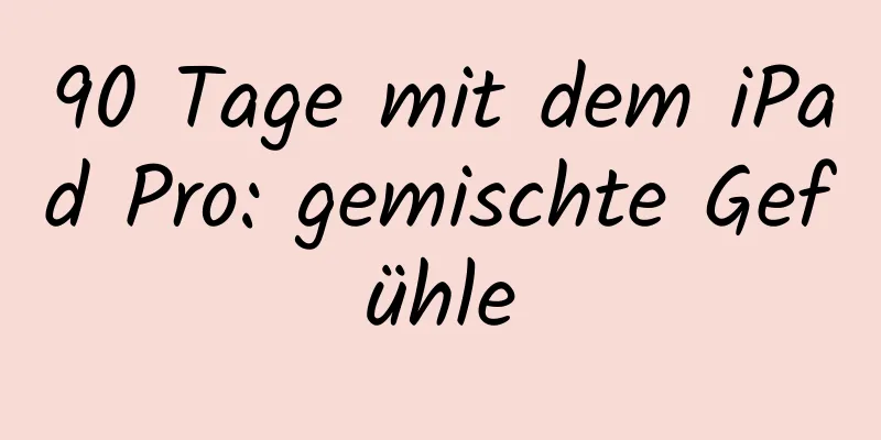 90 Tage mit dem iPad Pro: gemischte Gefühle