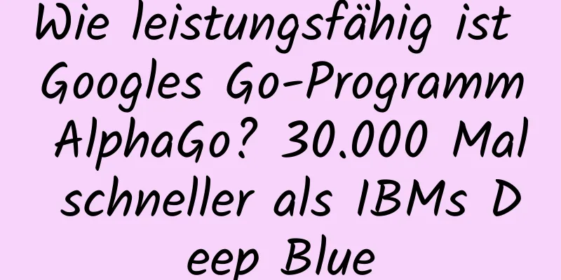 Wie leistungsfähig ist Googles Go-Programm AlphaGo? 30.000 Mal schneller als IBMs Deep Blue