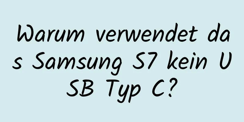 Warum verwendet das Samsung S7 kein USB Typ C?