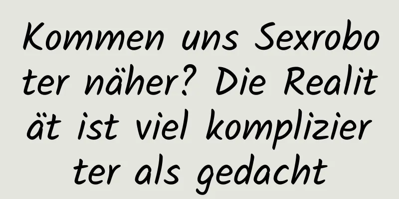 Kommen uns Sexroboter näher? Die Realität ist viel komplizierter als gedacht