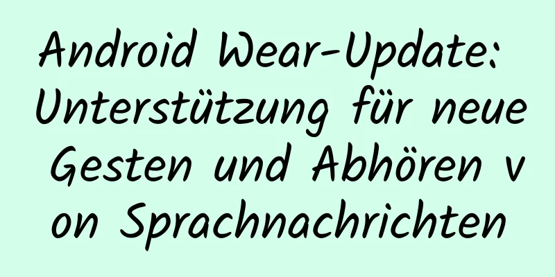 Android Wear-Update: Unterstützung für neue Gesten und Abhören von Sprachnachrichten