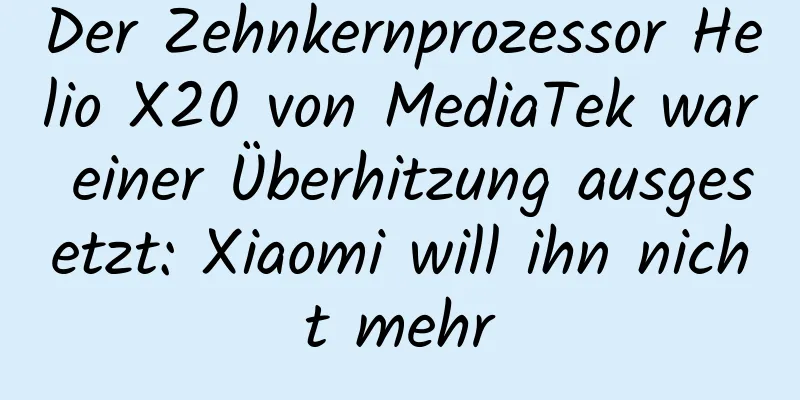 Der Zehnkernprozessor Helio X20 von MediaTek war einer Überhitzung ausgesetzt: Xiaomi will ihn nicht mehr