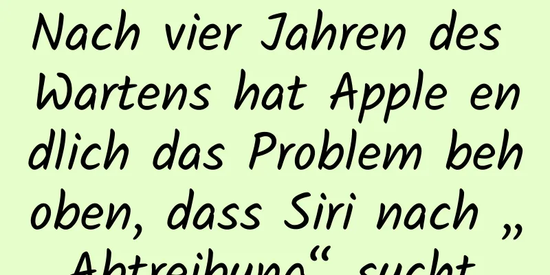 Nach vier Jahren des Wartens hat Apple endlich das Problem behoben, dass Siri nach „Abtreibung“ sucht.