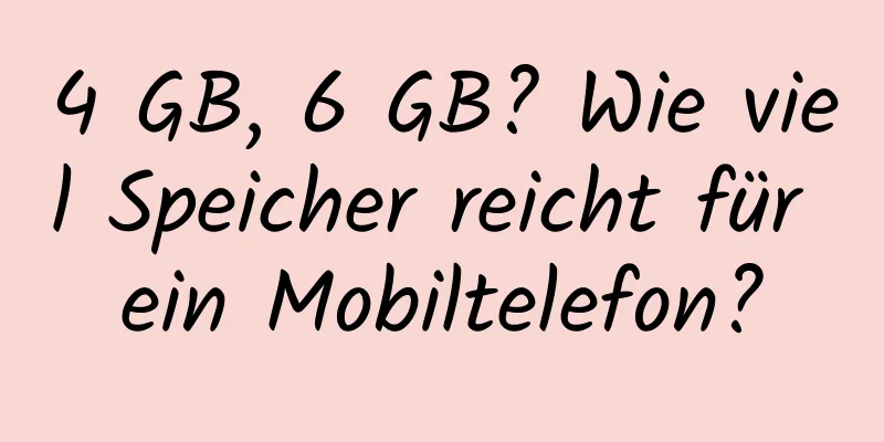 4 GB, 6 GB? Wie viel Speicher reicht für ein Mobiltelefon?
