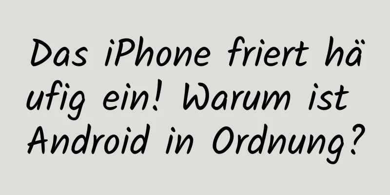Das iPhone friert häufig ein! Warum ist Android in Ordnung?