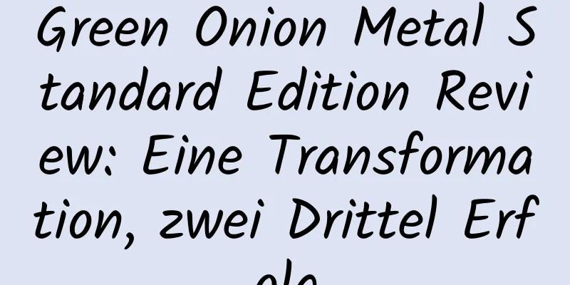 Green Onion Metal Standard Edition Review: Eine Transformation, zwei Drittel Erfolg