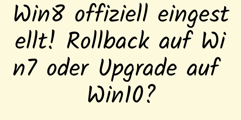 Win8 offiziell eingestellt! Rollback auf Win7 oder Upgrade auf Win10?
