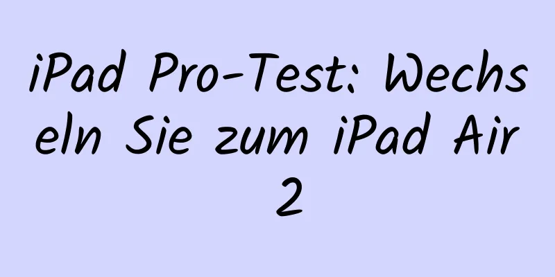 iPad Pro-Test: Wechseln Sie zum iPad Air 2