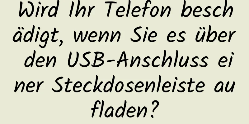 Wird Ihr Telefon beschädigt, wenn Sie es über den USB-Anschluss einer Steckdosenleiste aufladen?