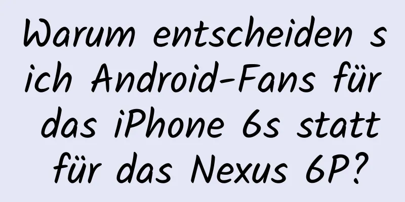 Warum entscheiden sich Android-Fans für das iPhone 6s statt für das Nexus 6P?