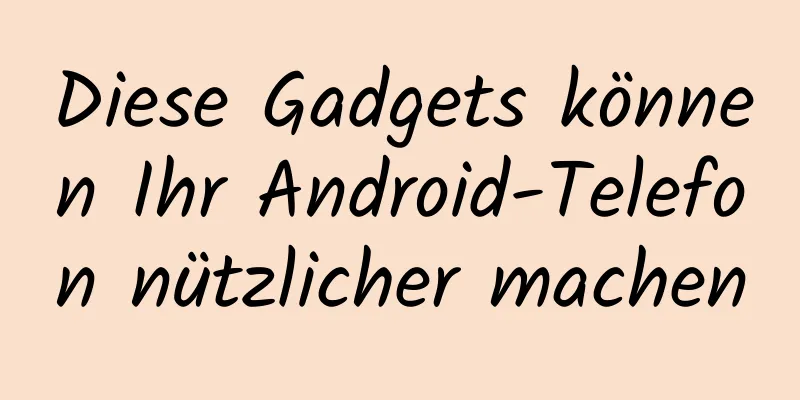 Diese Gadgets können Ihr Android-Telefon nützlicher machen