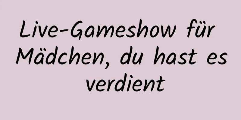 Live-Gameshow für Mädchen, du hast es verdient