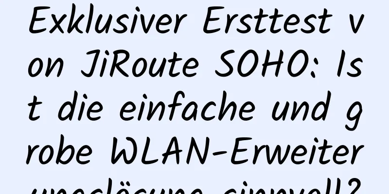 Exklusiver Ersttest von JiRoute SOHO: Ist die einfache und grobe WLAN-Erweiterungslösung sinnvoll?