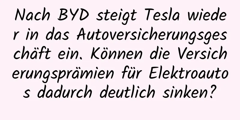 Nach BYD steigt Tesla wieder in das Autoversicherungsgeschäft ein. Können die Versicherungsprämien für Elektroautos dadurch deutlich sinken?