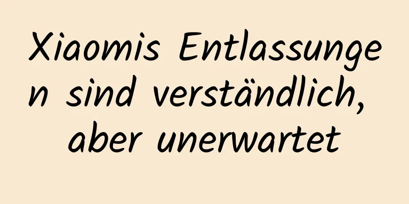 Xiaomis Entlassungen sind verständlich, aber unerwartet