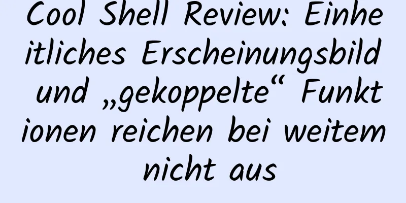 Cool Shell Review: Einheitliches Erscheinungsbild und „gekoppelte“ Funktionen reichen bei weitem nicht aus