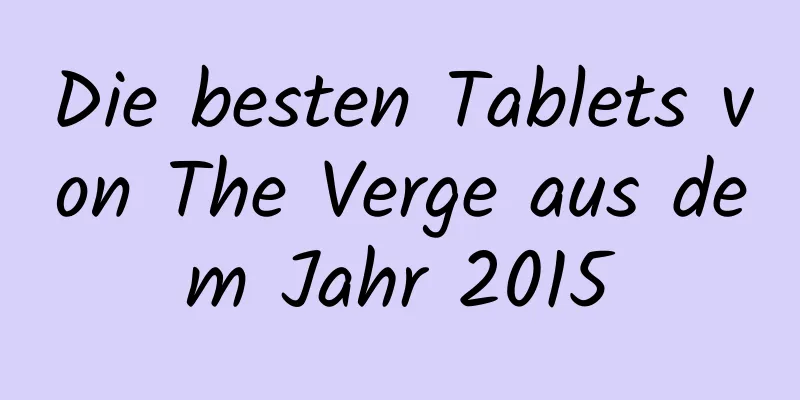 Die besten Tablets von The Verge aus dem Jahr 2015