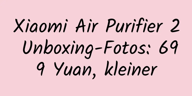 Xiaomi Air Purifier 2 Unboxing-Fotos: 699 Yuan, kleiner